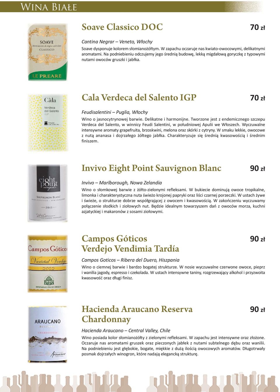 Cala Verdeca del Salento IGP 70 zł Feudisalentini Puglia, Włochy Wino o jasnocytrynowej barwie. Delikatne i harmonijne.