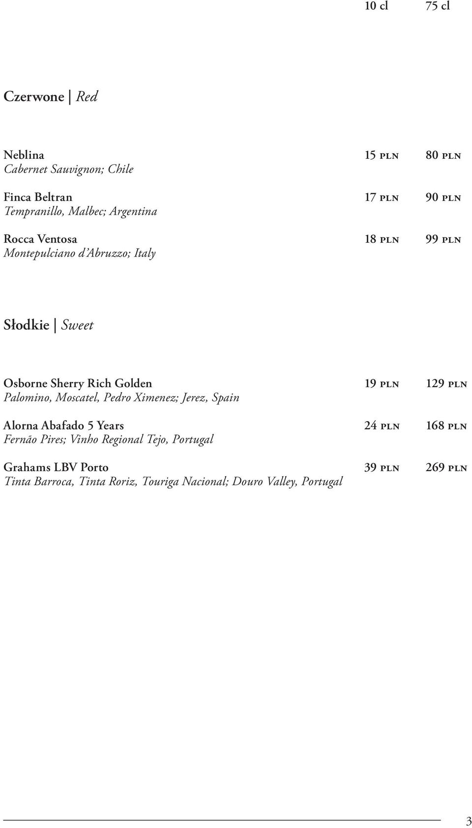 129 pln Palomino, Moscatel, Pedro Ximenez; Jerez, Spain Alorna Abafado 5 Years 24 pln 168 pln Fernão Pires; Vinho