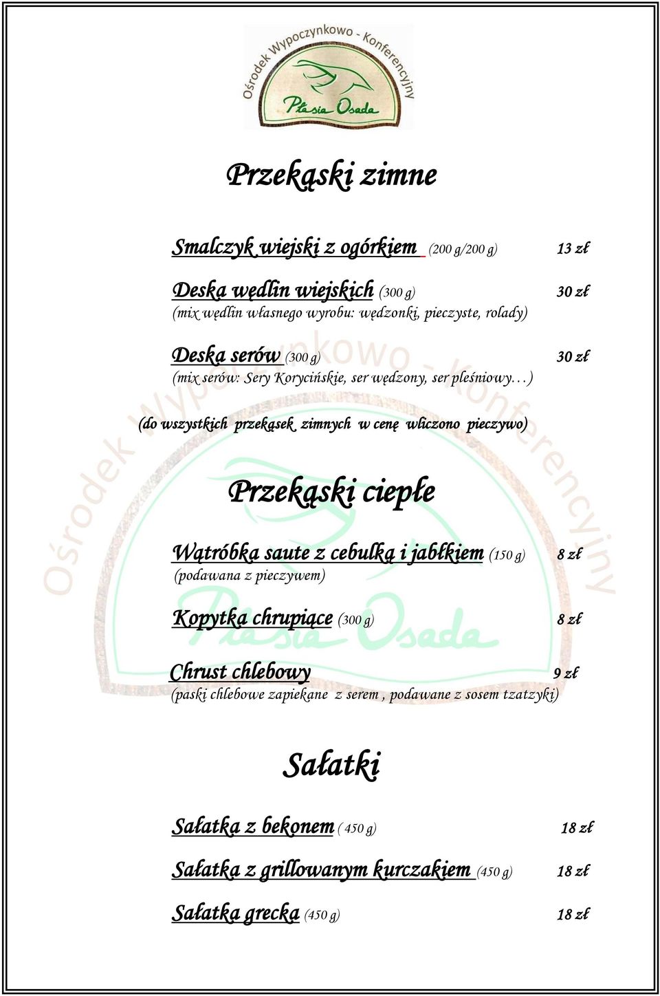pieczywo) Przekąski ciepłe Wątróbka saute z cebulką i jabłkiem (150 g) (podawana z pieczywem) Kopytka chrupiące (300 g) Chrust chlebowy 9 zł (paski