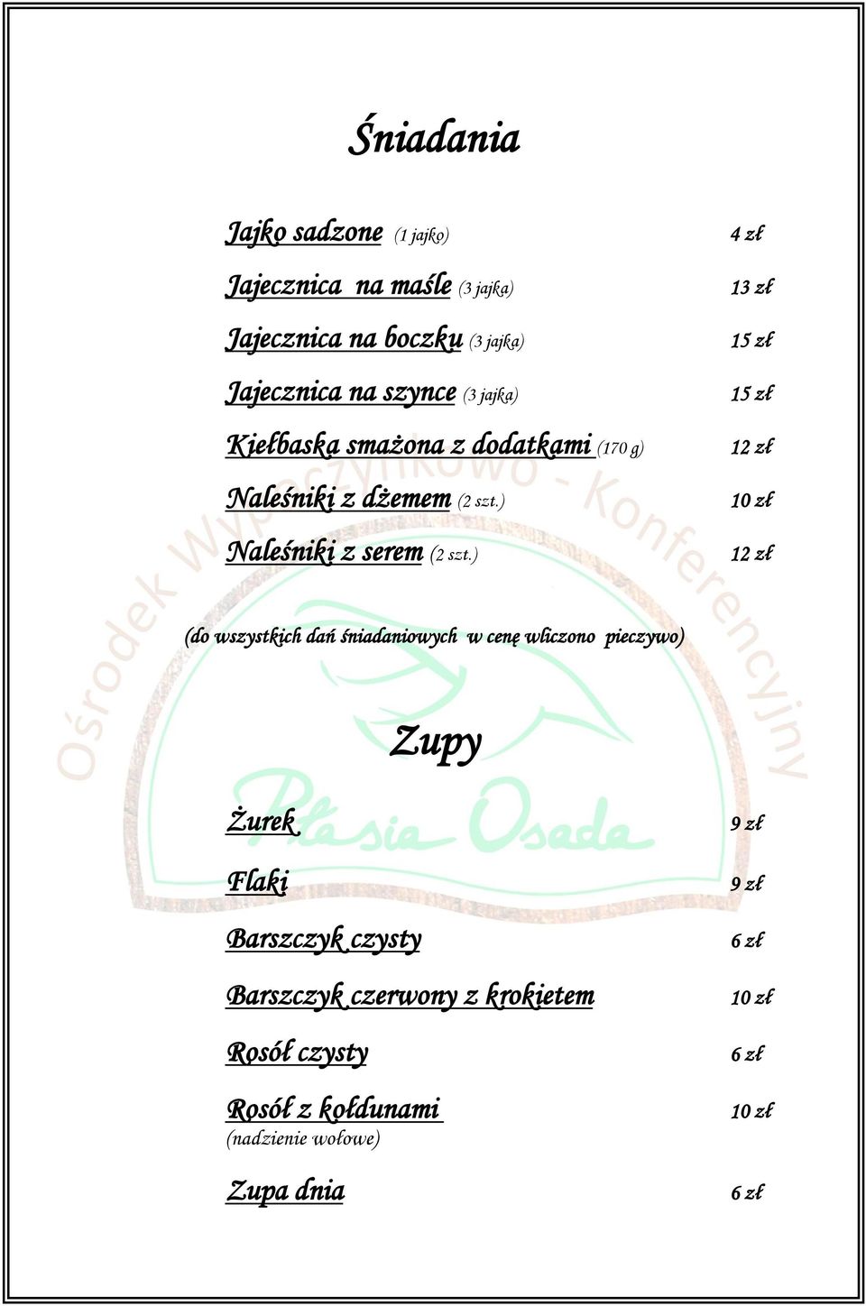 ) 4 zł 13 zł 1 1 12 zł 12 zł (do wszystkich dań śniadaniowych w cenę wliczono pieczywo) Zupy Żurek Flaki