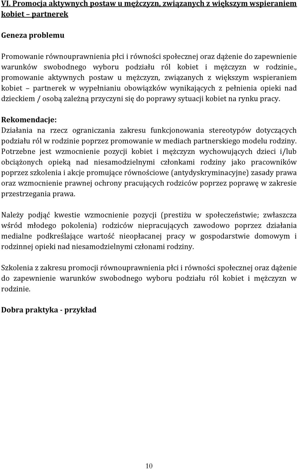 , promowanie aktywnych postaw u mężczyzn, związanych z większym wspieraniem kobiet partnerek w wypełnianiu obowiązków wynikających z pełnienia opieki nad dzieckiem / osobą zależną przyczyni się do