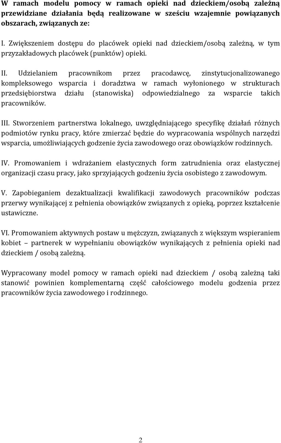 Udzielaniem pracownikom przez pracodawcę, zinstytucjonalizowanego kompleksowego wsparcia i doradztwa w ramach wyłonionego w strukturach przedsiębiorstwa działu (stanowiska) odpowiedzialnego za