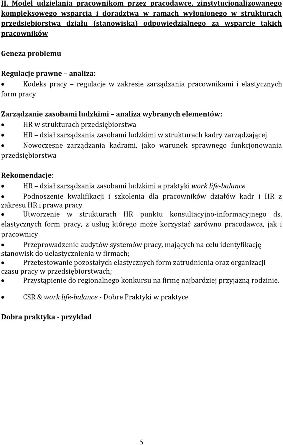 elementów: HR w strukturach przedsiębiorstwa HR dział zarządzania zasobami ludzkimi w strukturach kadry zarządzającej Nowoczesne zarządzania kadrami, jako warunek sprawnego funkcjonowania