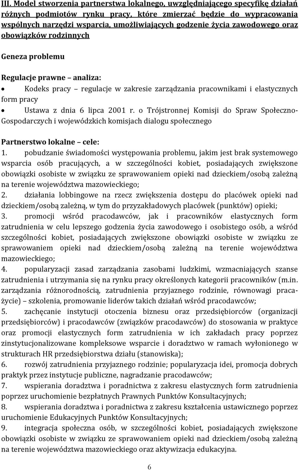 o Trójstronnej Komisji do Spraw Społeczno- Gospodarczych i wojewódzkich komisjach dialogu społecznego Partnerstwo lokalne cele: 1.