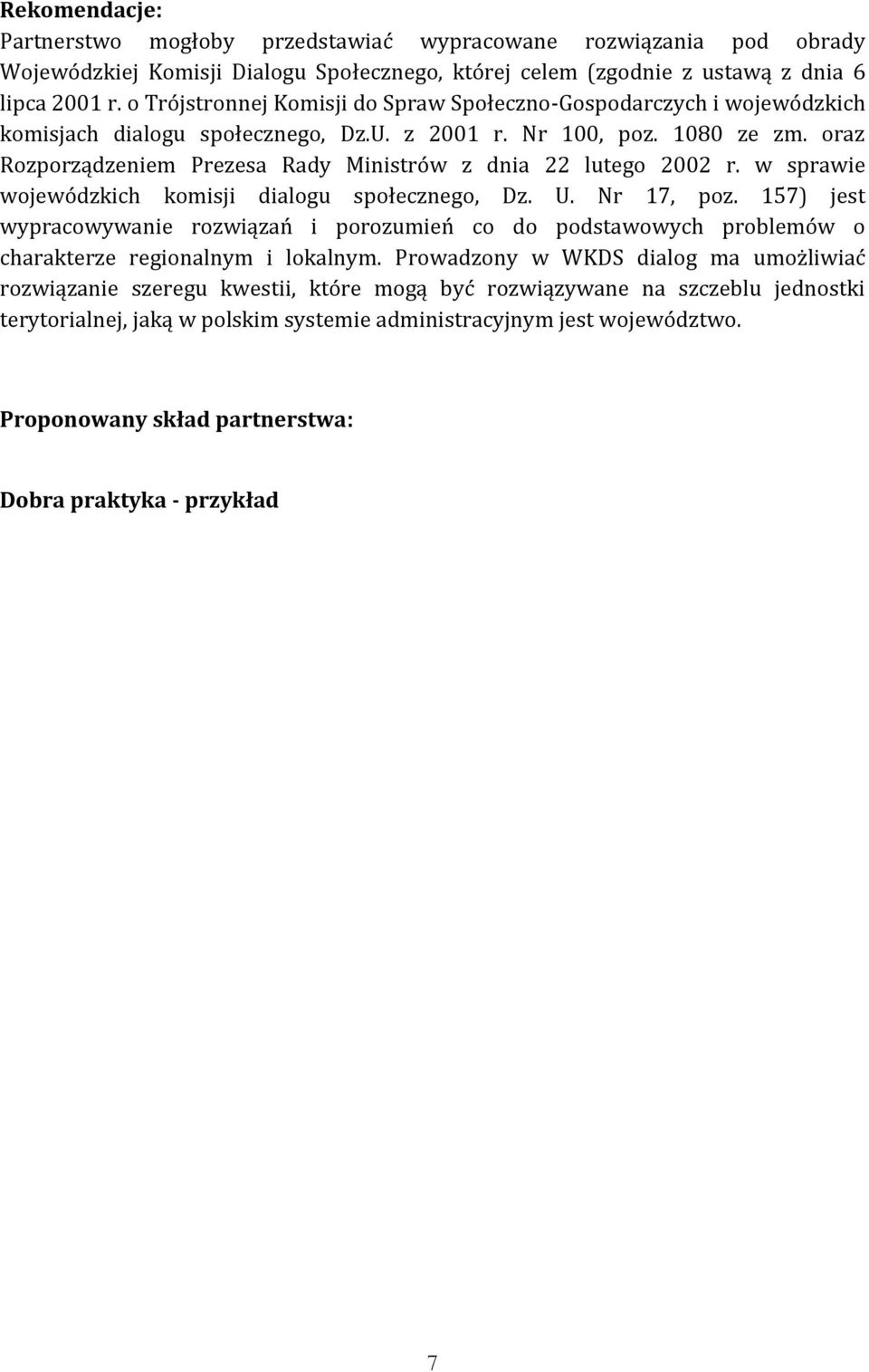 oraz Rozporządzeniem Prezesa Rady Ministrów z dnia 22 lutego 2002 r. w sprawie wojewódzkich komisji dialogu społecznego, Dz. U. Nr 17, poz.