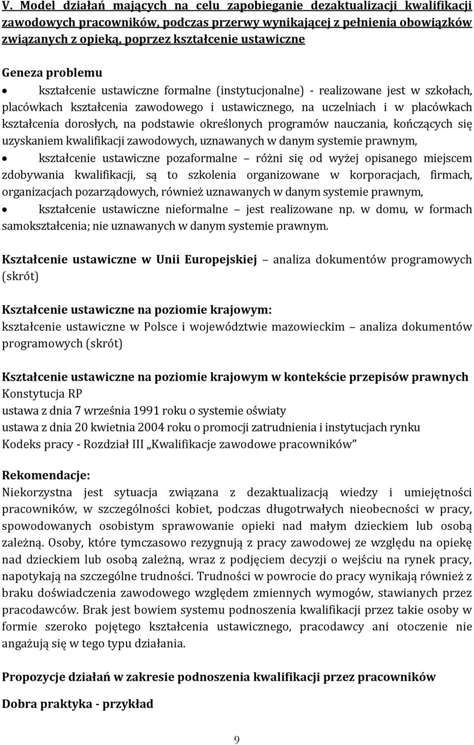 podstawie określonych programów nauczania, kończących się uzyskaniem kwalifikacji zawodowych, uznawanych w danym systemie prawnym, kształcenie ustawiczne pozaformalne różni się od wyżej opisanego
