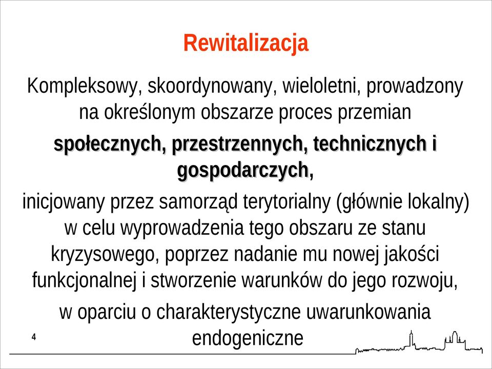 (głównie lokalny) w celu wyprowadzenia tego obszaru ze stanu kryzysowego, poprzez nadanie mu nowej