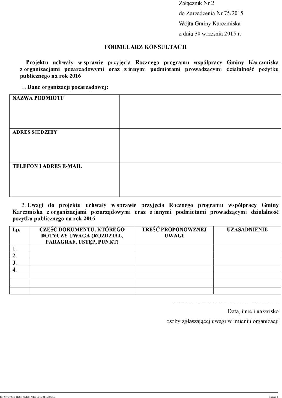 Dane organizacji pozarządowej: NAZWA PODMIOTU ADRES SIEDZIBY TELEFON I ADRES E-MAIL 2.