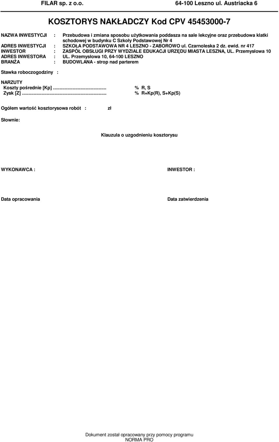 Podstawowej Nr 4 ADRES INWESTYCJI : SZKOŁA PODSTAWOWA NR 4 LESZNO - ZABOROWO ul. Czarnoleska 2 dz. ewid. nr 417 INWESTOR : ZASPÓŁ OBSŁUGI PRZY WYDZIALE EDUKACJI URZĘDU MIASTA LESZNA, UL.