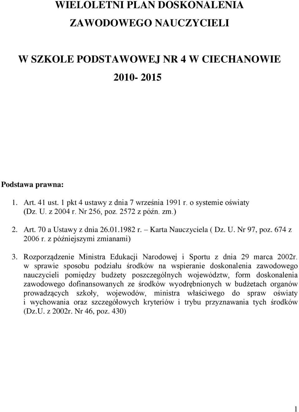 w sprawie sposobu podziału środków na wspieranie doskonalenia zawodowego nauczycieli pomiędzy budżety poszczególnych województw, form doskonalenia zawodowego dofinansowanych ze środków