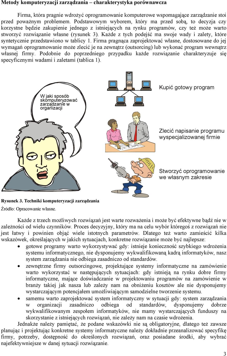 Każde z tych podejść ma swoje wady i zalety, które syntetycznie przedstawiono w tablicy 1.