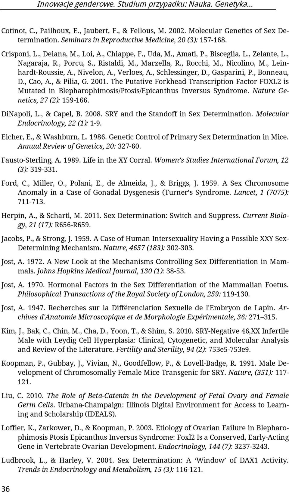 , Rocchi, M., Nicolino, M., Leinhardt-Roussie, A., Nivelon, A., Verloes, A., Schlessinger, D., Gasparini, P., Bonneau, D., Cao, A., & Pilia, G. 2001.