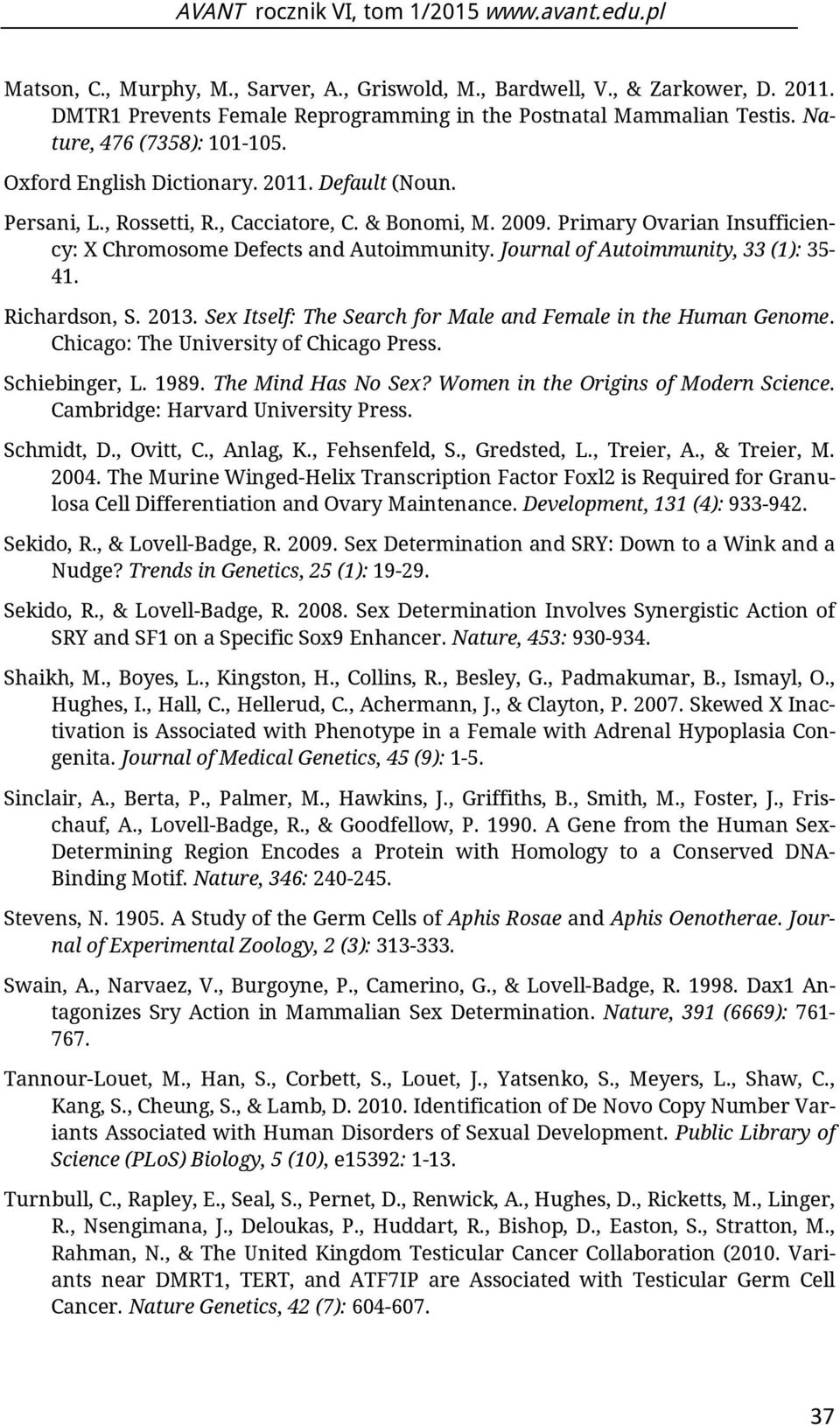 Journal of Autoimmunity, 33 (1): 35-41. Richardson, S. 2013. Sex Itself: The Search for Male and Female in the Human Genome. Chicago: The University of Chicago Press. Schiebinger, L. 1989.