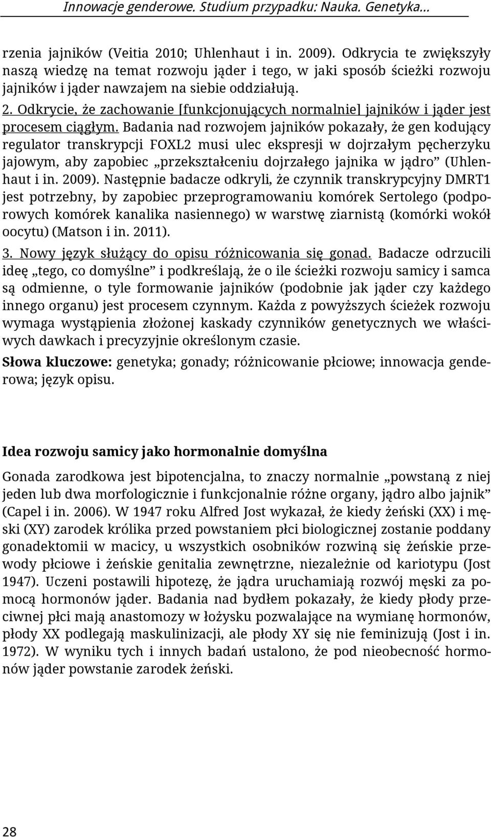 Odkrycie, że zachowanie [funkcjonujących normalnie] jajników i jąder jest procesem ciągłym.