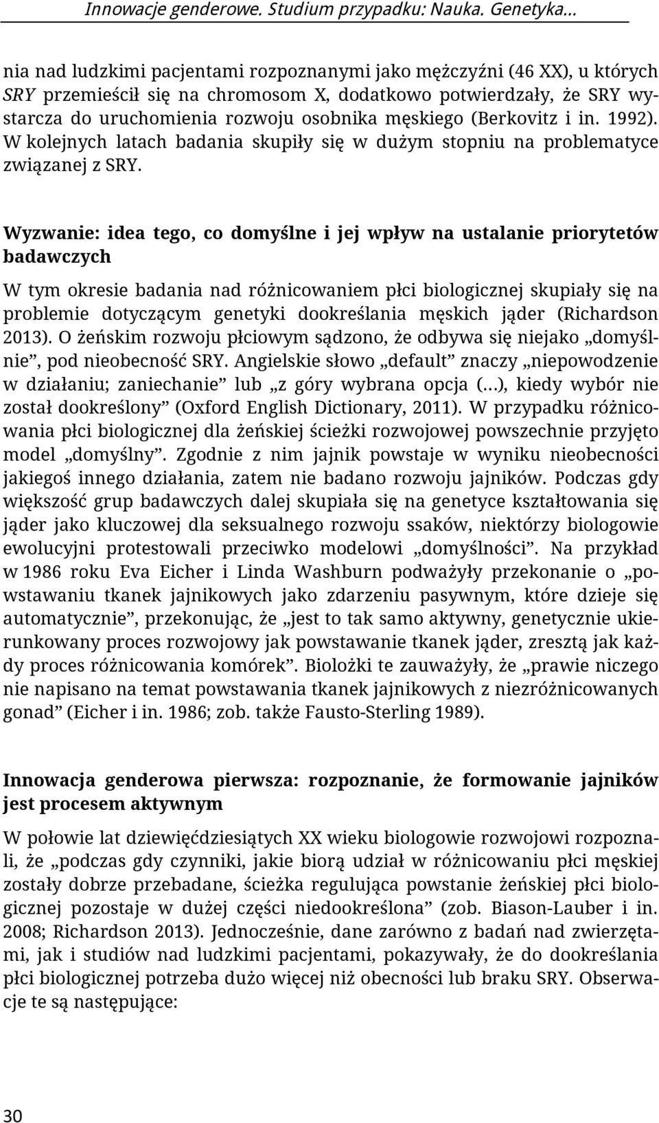 (Berkovitz i in. 1992). W kolejnych latach badania skupiły się w dużym stopniu na problematyce związanej z SRY.