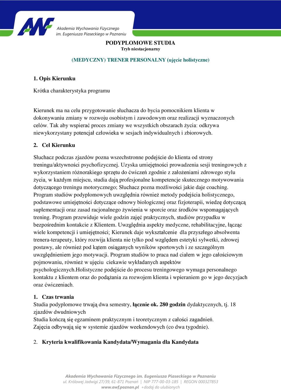 wyznaczonych celów. Tak aby wspierać proces zmiany we wszystkich obszarach życia: odkrywa niewykorzystany potencjał człowieka w sesjach indywidualnych i zbiorowych. 2.