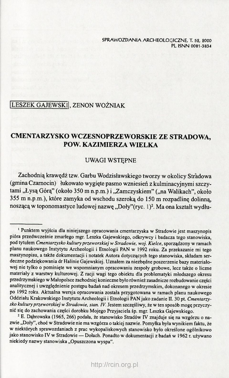 p.m.), które zamyka od wschodu szeroką do 150 m rozpadlinę dolinną, noszącą w toponomastyce ludowej nazwę Doły"(ryc. 1) 2.