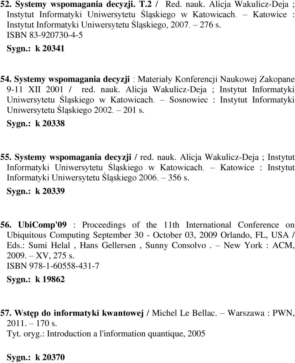 Alicja Wakulicz-Deja ; Instytut Informatyki Uniwersytetu Śląskiego w Katowicach. Sosnowiec : Instytut Informatyki Uniwersytetu Śląskiego 2002. 201 s. Sygn.: k 20338 55.