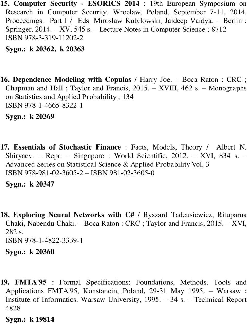 Boca Raton : CRC ; Chapman and Hall ; Taylor and Francis, 2015. XVIII, 462 s. Monographs on Statistics and Applied Probability ; 134 ISBN 978-1-4665-8322-1 Sygn.: k 20369 17.