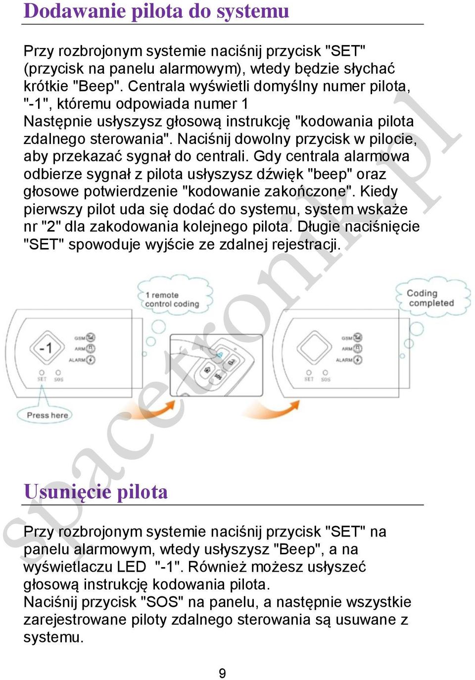 Naciśnij dowolny przycisk w pilocie, aby przekazać sygnał do centrali. Gdy centrala alarmowa odbierze sygnał z pilota usłyszysz dźwięk "beep" oraz głosowe potwierdzenie "kodowanie zakończone".