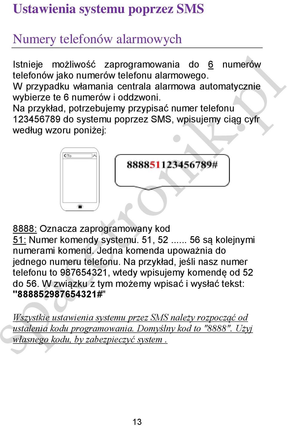 Na przykład, potrzebujemy przypisać numer telefonu 123456789 do systemu poprzez SMS, wpisujemy ciąg cyfr według wzoru poniżej: 8888: Oznacza zaprogramowany kod 51: Numer komendy systemu. 51, 52.