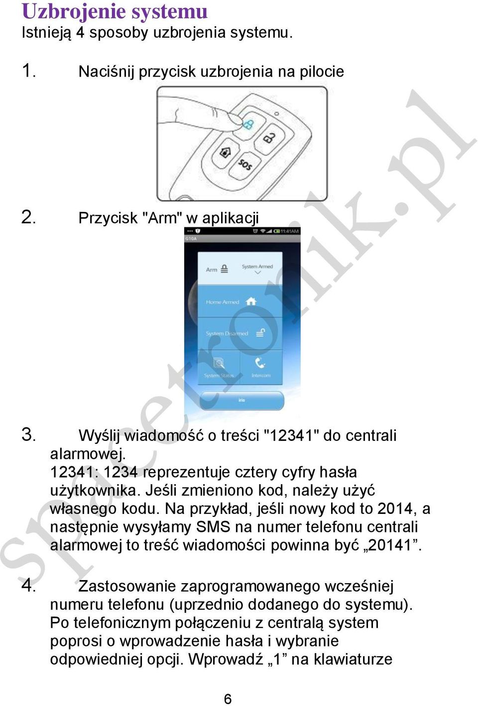 Na przykład, jeśli nowy kod to 2014, a następnie wysyłamy SMS na numer telefonu centrali alarmowej to treść wiadomości powinna być 20141. 4.