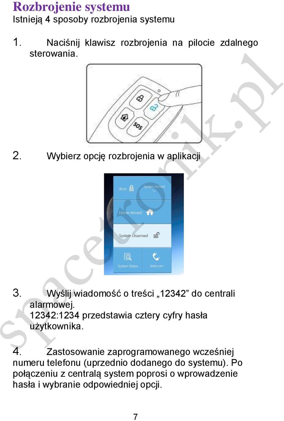 Wyślij wiadomość o treści 12342 do centrali alarmowej. 12342:1234 przedstawia cztery cyfry hasła użytkownika. 4.