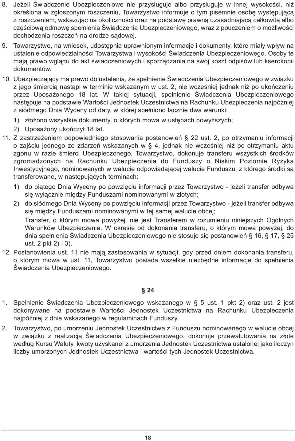 sądowej. 9. Towarzystwo, na wniosek, udostępnia uprawnionym informacje i dokumenty, które miały wpływ na ustalenie odpowiedzialności Towarzystwa i wysokości Świadczenia Ubezpieczeniowego.