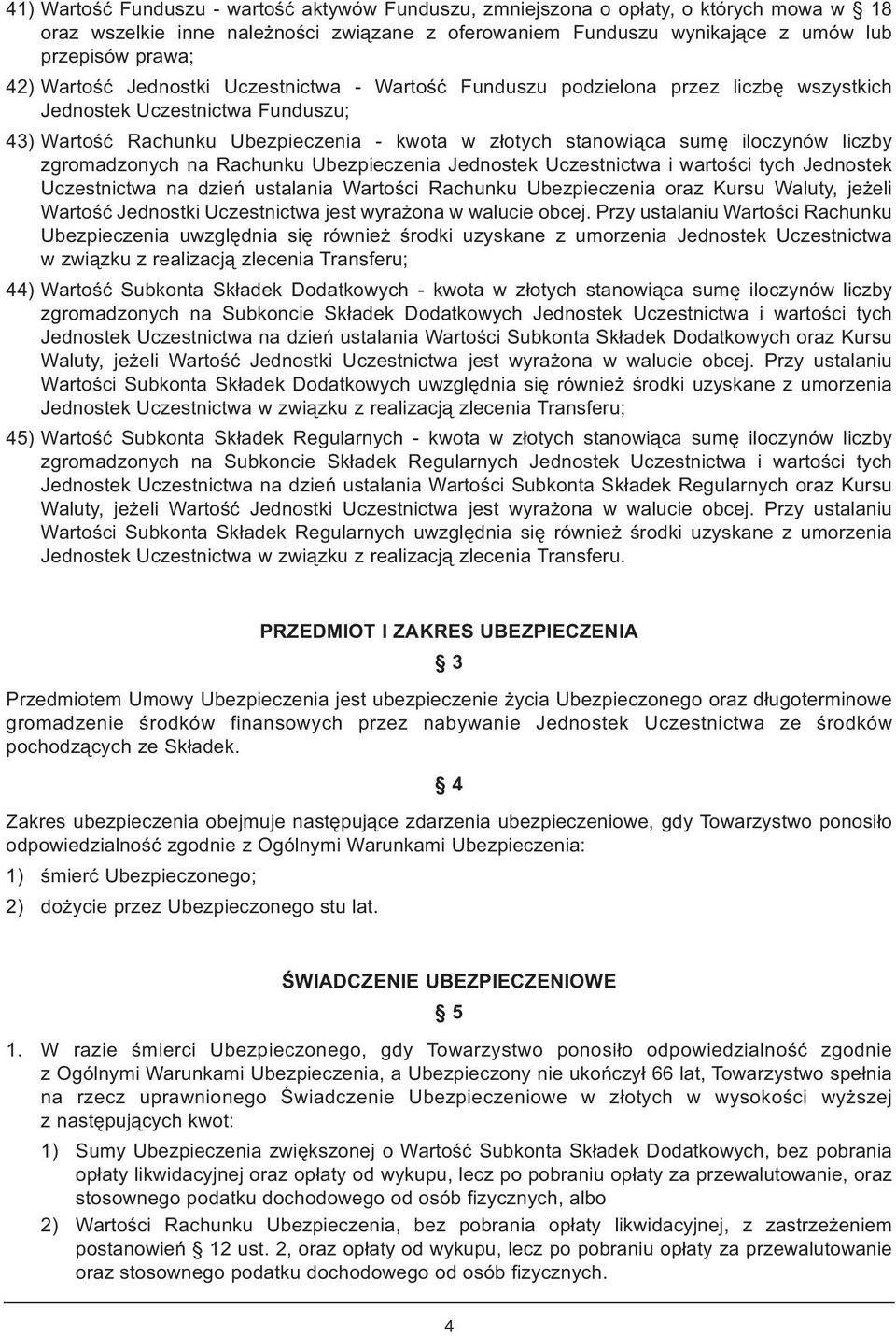 liczby zgromadzonych na Rachunku Ubezpieczenia Jednostek Uczestnictwa i wartości tych Jednostek Uczestnictwa na dzień ustalania Wartości Rachunku Ubezpieczenia oraz Kursu Waluty, jeżeli Wartość