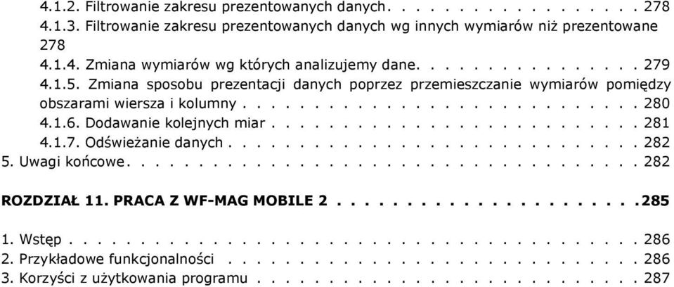 Dodawanie kolejnych miar.......................... 281 4.1.7. Odświeżanie danych............................. 282 5. Uwagi końcowe.................................... 282 Rozdział 11.