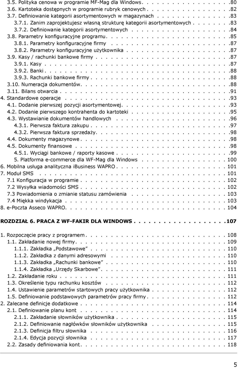 ...................84 3.8. Parametry konfiguracyjne programu.........................85 3.8.1. Parametry konfiguracyjne firmy........................87 3.8.2. Parametry konfiguracyjne użytkownika.