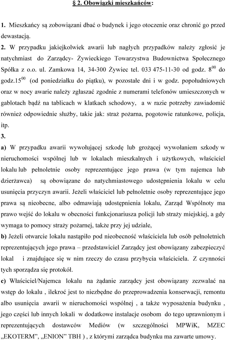033 475-11-30 od godz. 8 00 do godz.15 00 (od poniedziałku do piątku), w pozostałe dni i w godz.