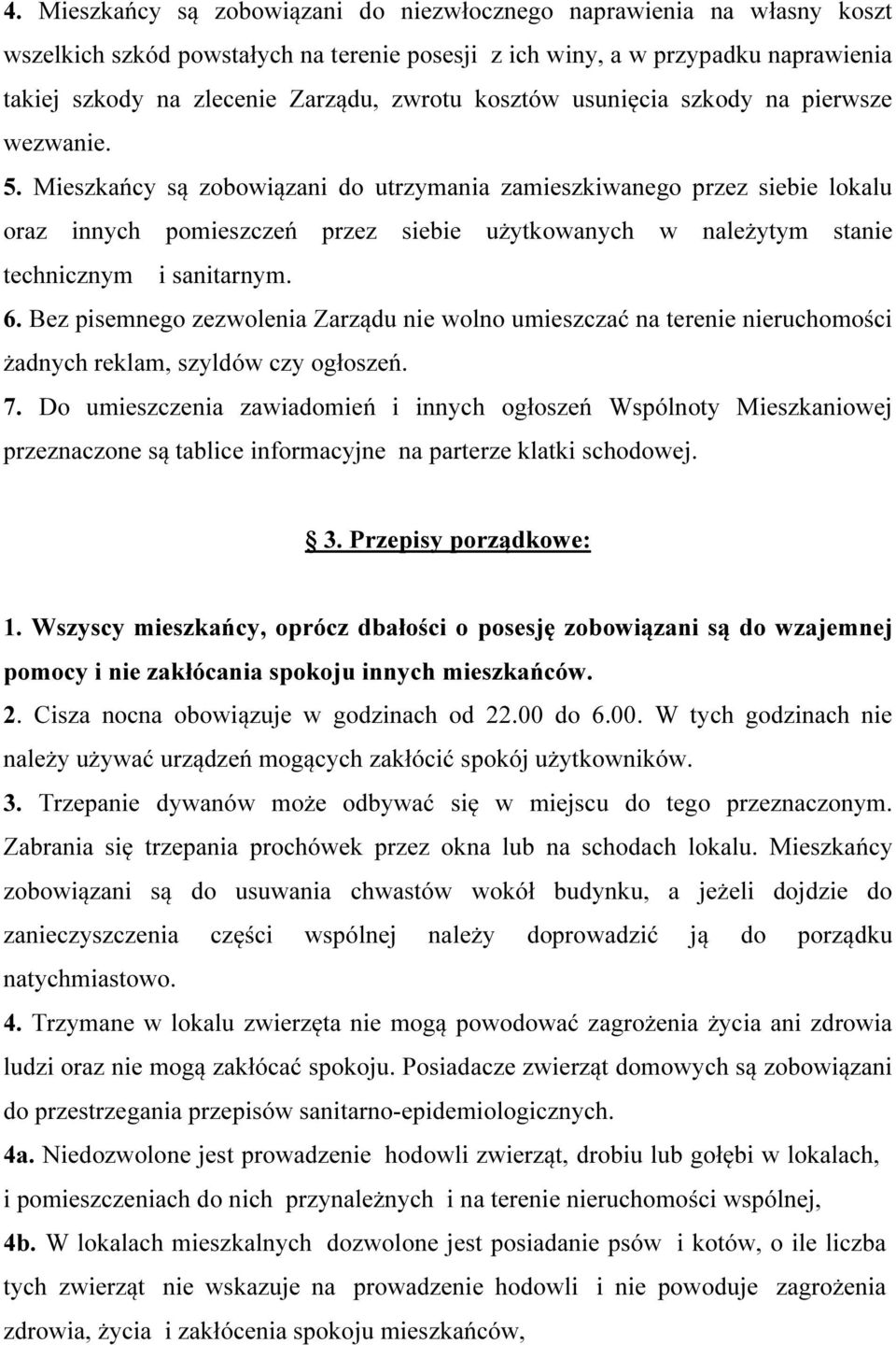 Mieszkańcy są zobowiązani do utrzymania zamieszkiwanego przez siebie lokalu oraz innych pomieszczeń przez siebie użytkowanych w należytym stanie technicznym i sanitarnym. 6.