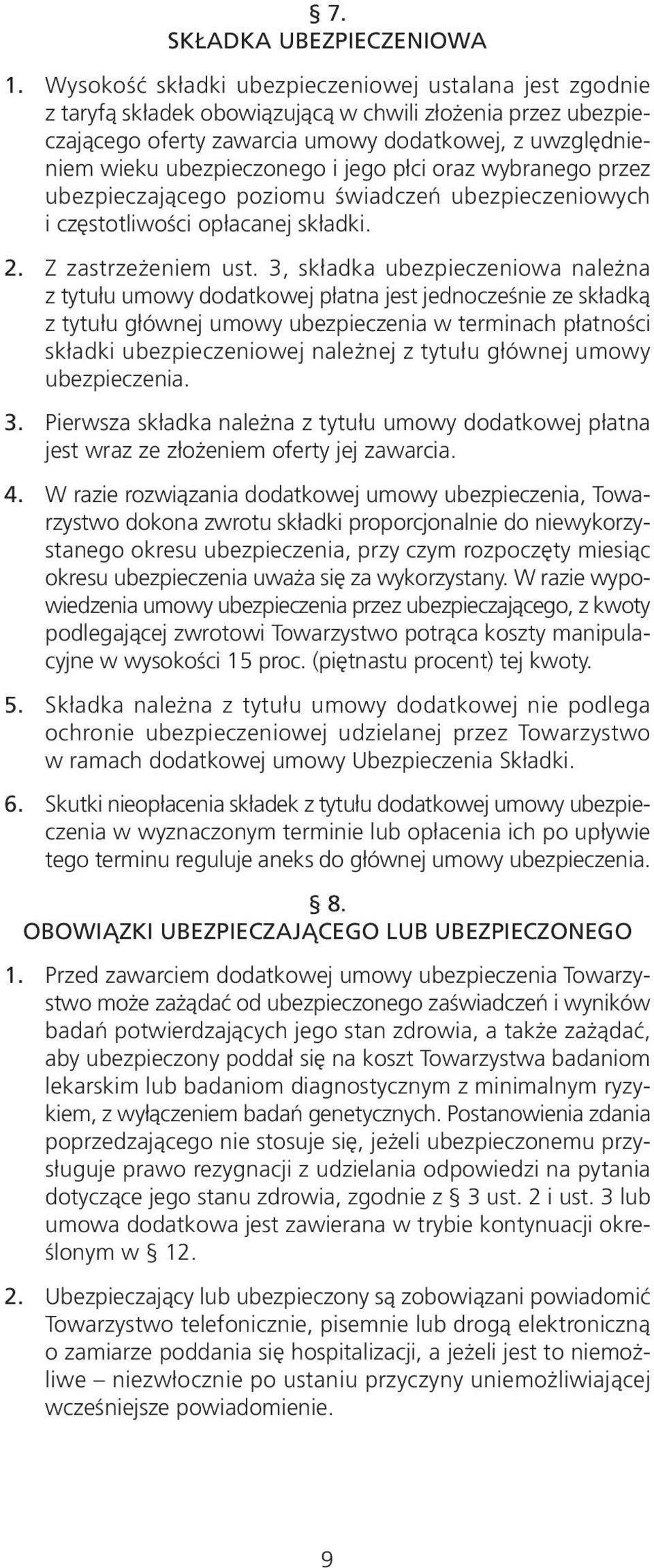 ubezpieczonego i jego płci oraz wybranego przez ubezpieczającego poziomu świadczeń ubezpieczeniowych i częstotliwości opłacanej składki. 2. Z zastrzeżeniem ust.