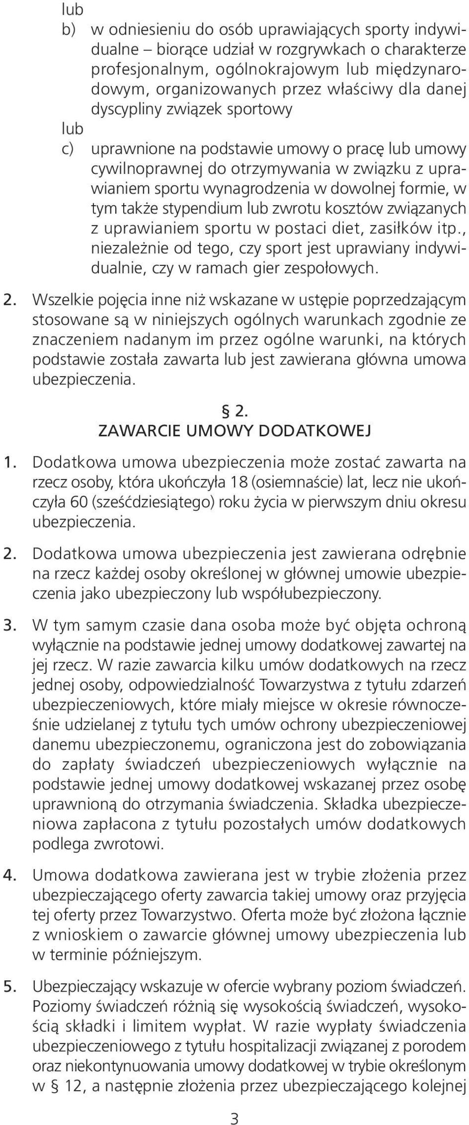 stypendium lub zwrotu kosztów związanych z uprawianiem sportu w postaci diet, zasiłków itp., niezależnie od tego, czy sport jest uprawiany indywidualnie, czy w ramach gier zespołowych. 2.