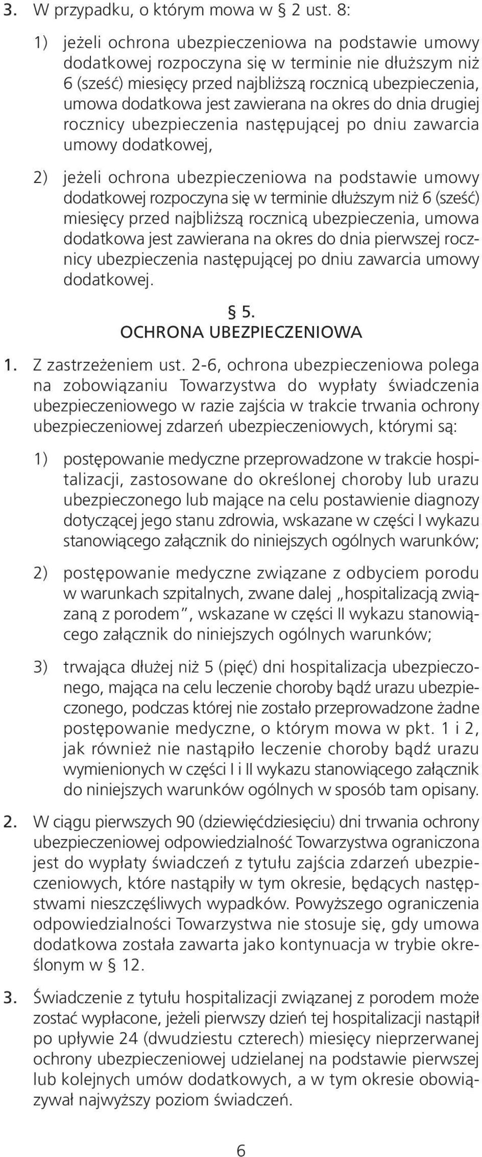 zawierana na okres do dnia drugiej rocznicy ubezpieczenia następującej po dniu zawarcia umowy dodatkowej, 2) jeżeli ochrona ubezpieczeniowa na podstawie umowy dodatkowej rozpoczyna się w terminie