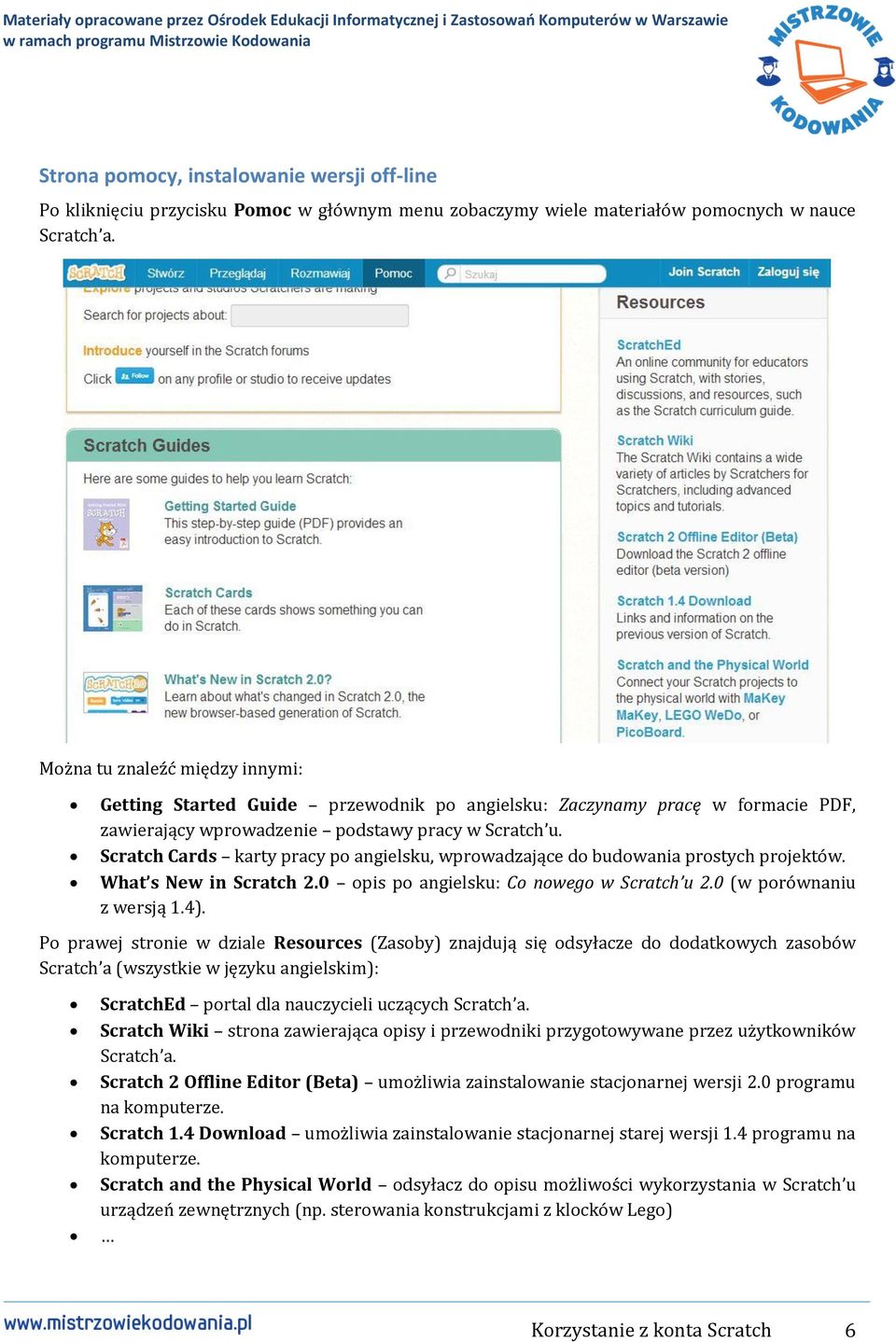 Scratch Cards karty pracy po angielsku, wprowadzające do budowania prostych projektów. What s New in Scratch 2.0 opis po angielsku: Co nowego w Scratch u 2.0 (w porównaniu z wersją 1.4).