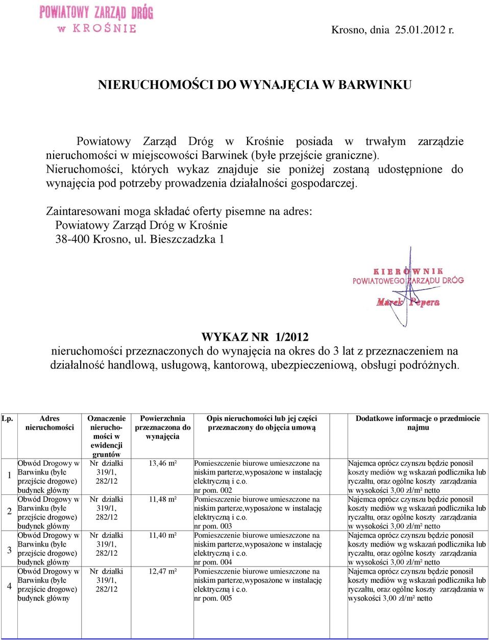 Zaintaresowani moga składać oferty pisemne na adres: Powiatowy Zarząd Dróg w Krośnie 38-400 Krosno, ul.