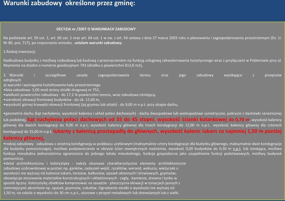Rodzaj inwestycji: Nadbudowa budynku z możliwą rozbudową lub budową z przeznaczeniem na funkcją usługową zakwaterowania turystycznego wraz z przyłączami w Pobierowie przy ul.