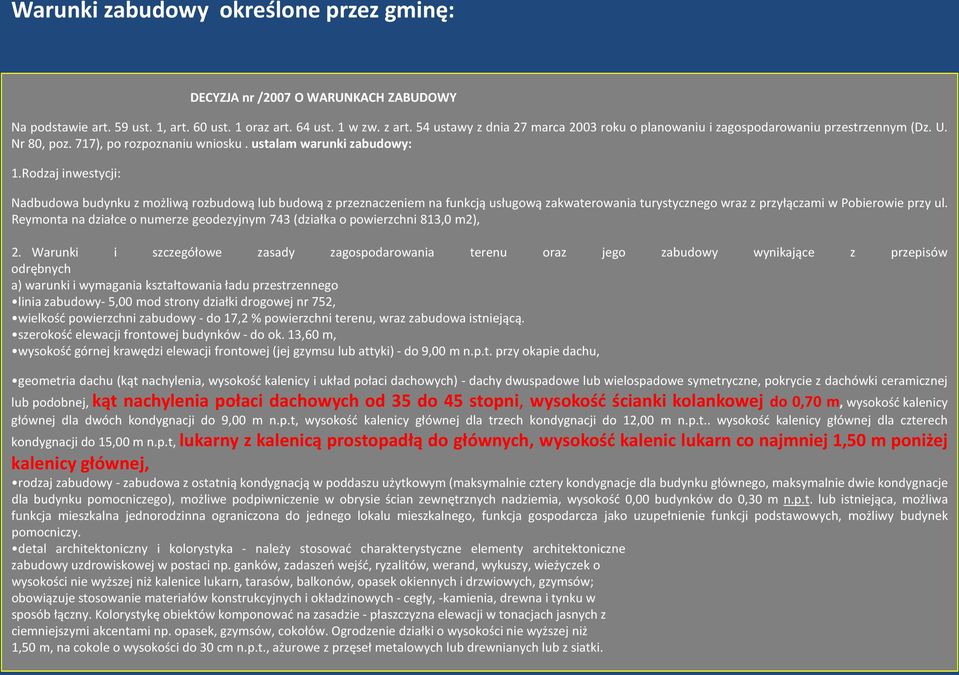 Rodzaj inwestycji: Nadbudowa budynku z możliwą rozbudową lub budową z przeznaczeniem na funkcją usługową zakwaterowania turystycznego wraz z przyłączami w Pobierowie przy ul.