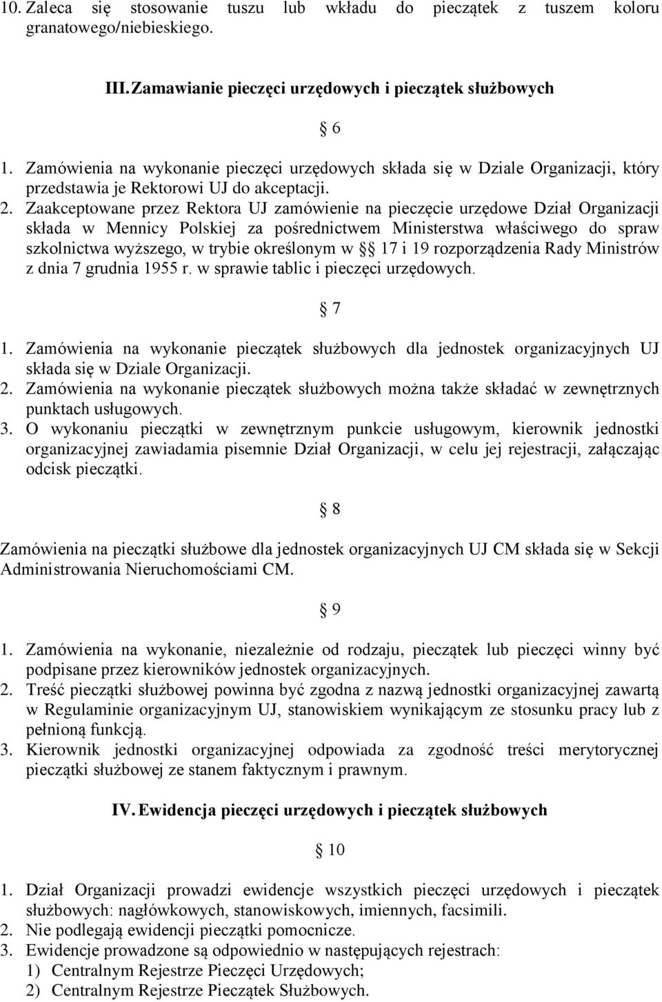 Zaakceptowane przez Rektora UJ zamówienie na pieczęcie urzędowe Dział Organizacji składa w Mennicy Polskiej za pośrednictwem Ministerstwa właściwego do spraw szkolnictwa wyższego, w trybie określonym