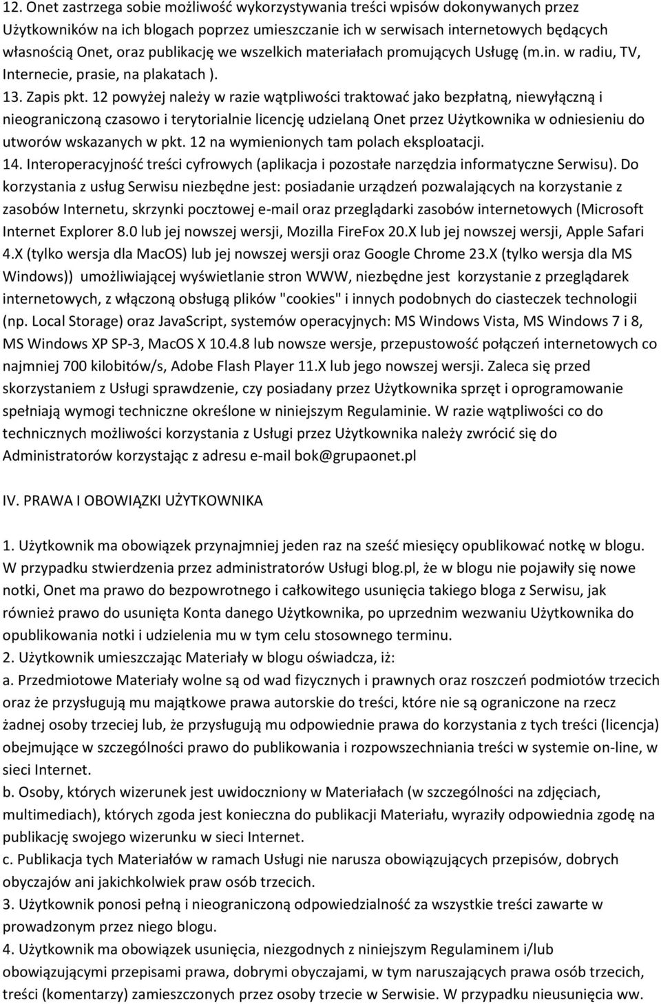 12 powyżej należy w razie wątpliwości traktować jako bezpłatną, niewyłączną i nieograniczoną czasowo i terytorialnie licencję udzielaną Onet przez Użytkownika w odniesieniu do utworów wskazanych w