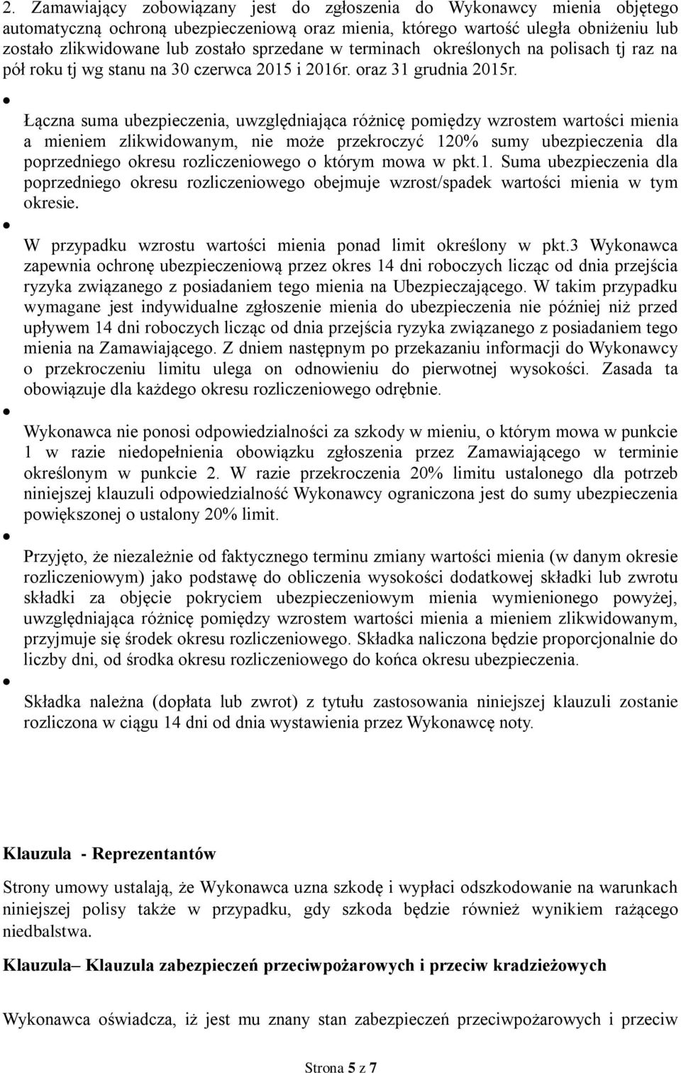 Łączna suma ubezpieczenia, uwzględniająca różnicę pomiędzy wzrostem wartości mienia a mieniem zlikwidowanym, nie może przekroczyć 120% sumy ubezpieczenia dla poprzedniego okresu rozliczeniowego o