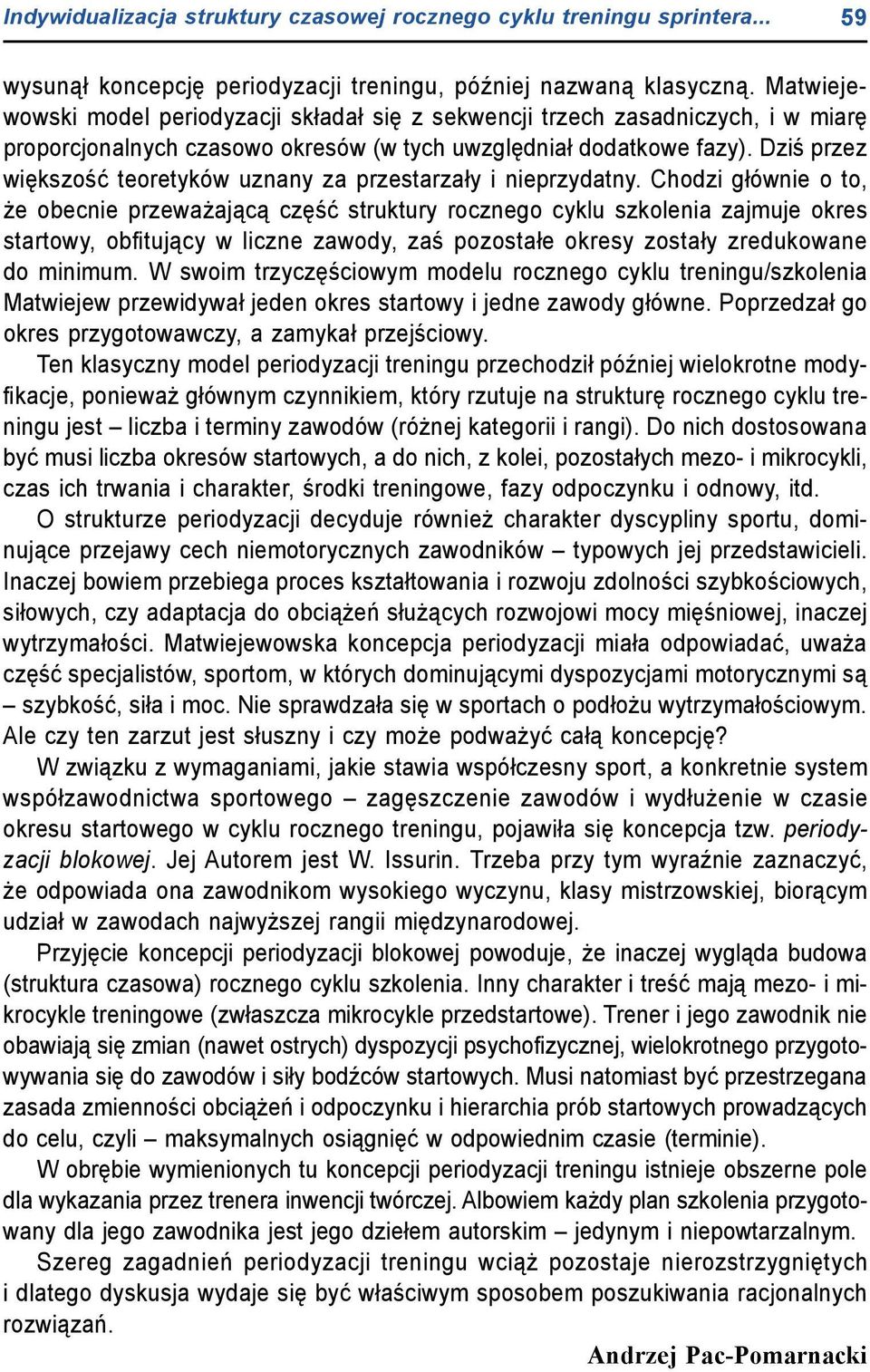 Dziś przez większość teoretyków uznany za przestarzały i nieprzydatny.