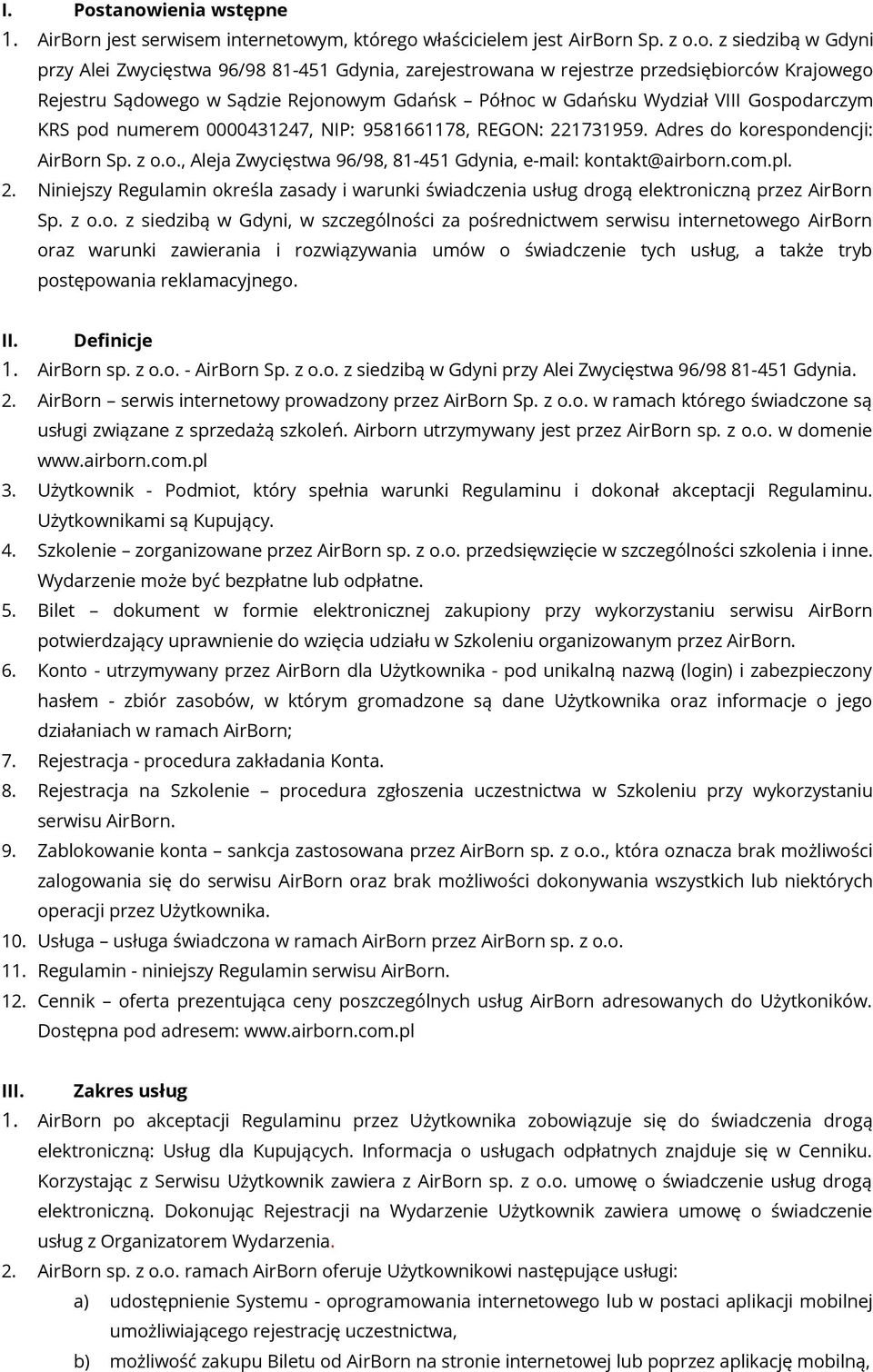 przedsiębiorców Krajowego Rejestru Sądowego w Sądzie Rejonowym Gdańsk Północ w Gdańsku Wydział VIII Gospodarczym KRS pod numerem 0000431247, NIP: 9581661178, REGON: 221731959.