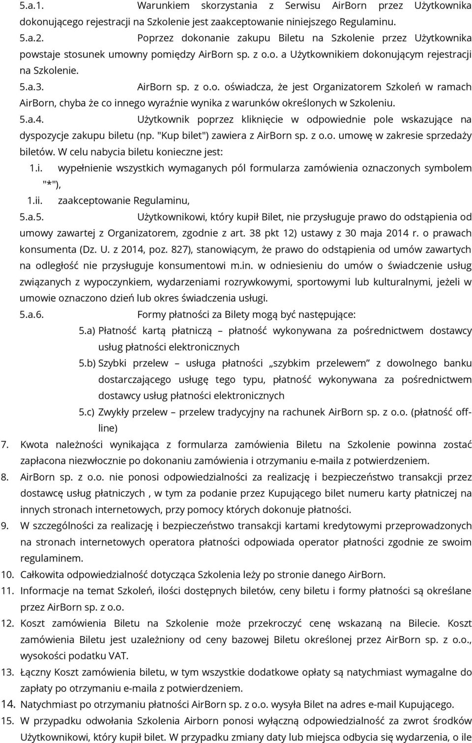 5.a.4. Użytkownik poprzez kliknięcie w odpowiednie pole wskazujące na dyspozycje zakupu biletu (np. "Kup bilet") zawiera z AirBorn sp. z o.o. umowę w zakresie sprzedaży biletów.