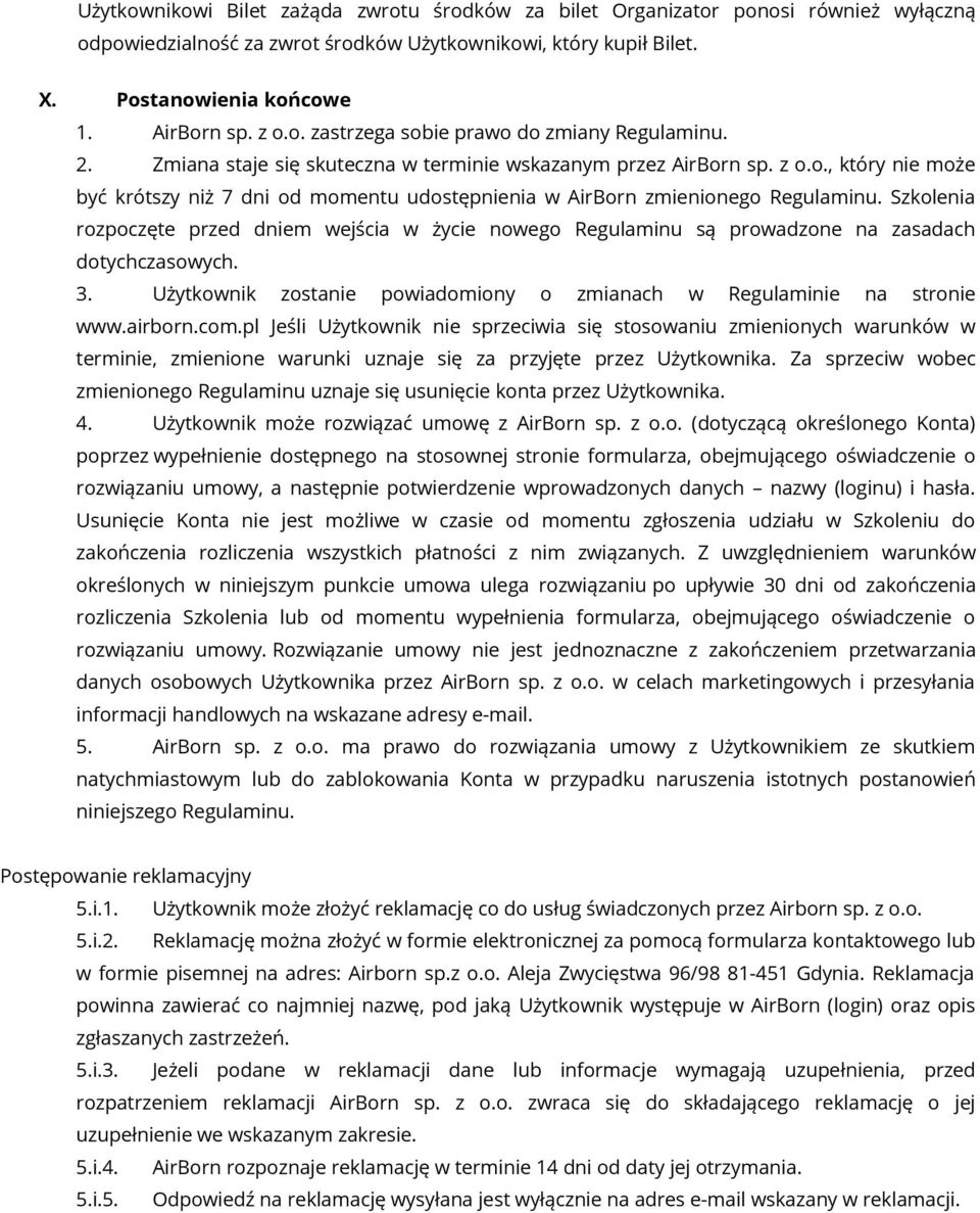 Szkolenia rozpoczęte przed dniem wejścia w życie nowego Regulaminu są prowadzone na zasadach dotychczasowych. 3. Użytkownik zostanie powiadomiony o zmianach w Regulaminie na stronie www.airborn.com.
