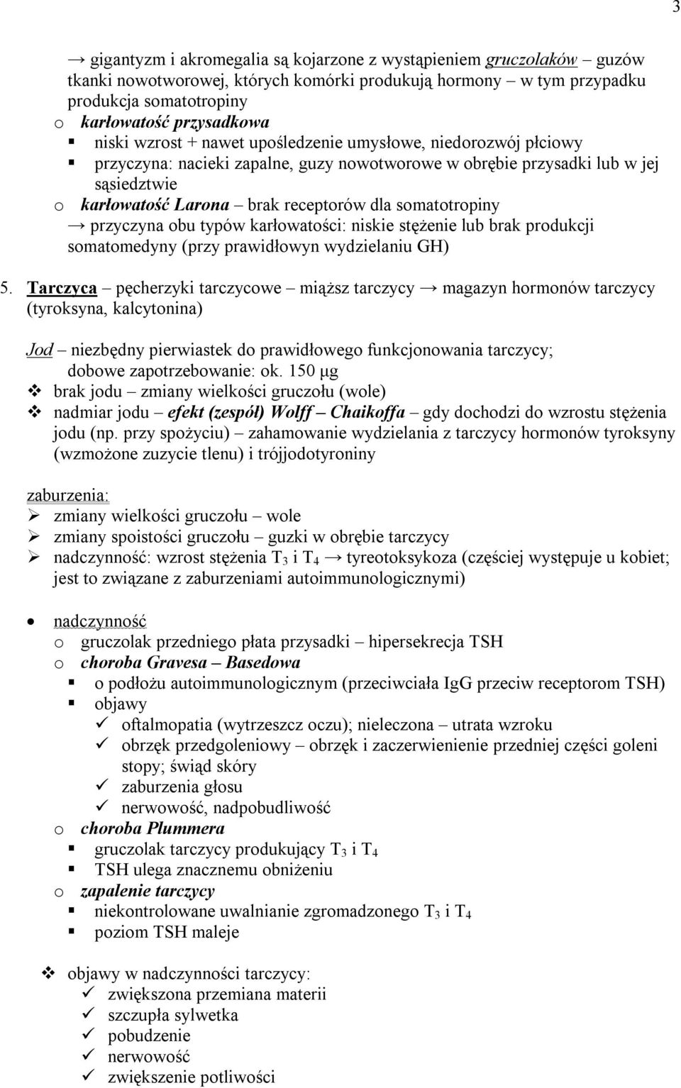 przyczyna obu typów karłowatości: niskie stężenie lub brak produkcji somatomedyny (przy prawidłowyn wydzielaniu GH) 5.