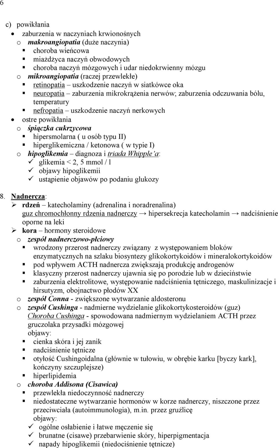 nerkowych ostre powikłania o śpiączka cukrzycowa hipersmolarna ( u osób typu II) hiperglikemiczna / ketonowa ( w typie I) o hipoglikemia diagnoza i triada Whipple a: glikemia < 2, 5 mmol / l objawy