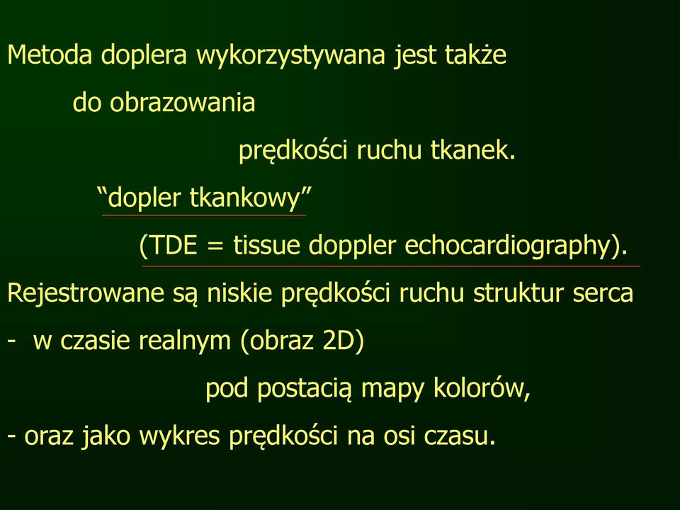 Rejestrowane są niskie prędkości ruchu struktur serca - w czasie realnym